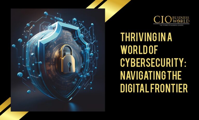 Thriving in a World of Cybersecurity: Navigating the Digital Frontier ...
