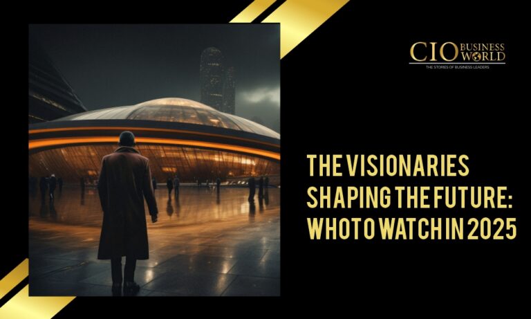 The Visionaries Shaping the Future: Who to Watch in 2025 - CIO Business ...