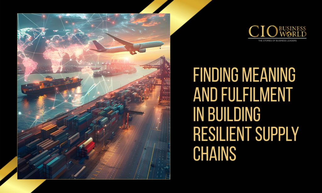 Finding Meaning and Fulfilment in Building Resilient Supply Chains ...